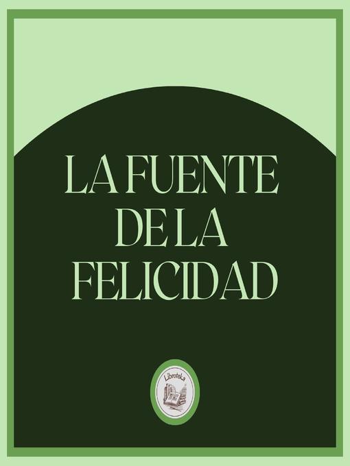 Title details for La Fuente de la Felicidad by LIBROTEKA - Wait list